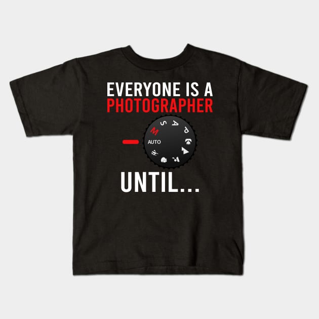 Everyone Is A Photographer Until / Photography Lover Kids T-Shirt by DragonTees